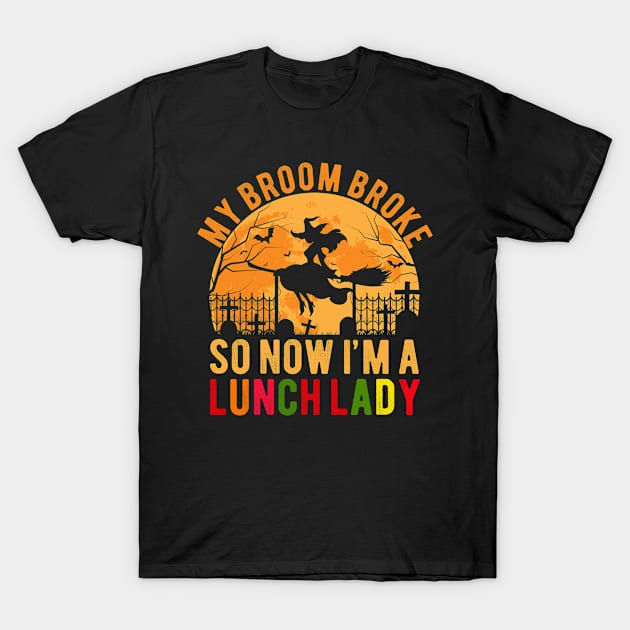 My Broom Broke So I Became Lunch Lady Funny Halloween Gift T-Shirt by Magic Arts